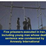 Shocking!Five Prisoners Executed In Iran, Including Young Man Whose Death Sentence Was Condemned By Amnesty International.